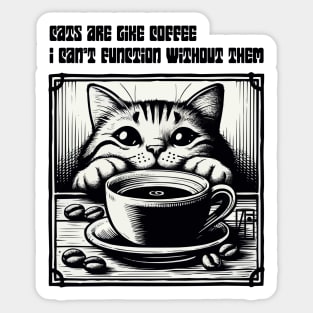 Cats are like coffee - I can't function without them! - I Love my cat - 2 Sticker